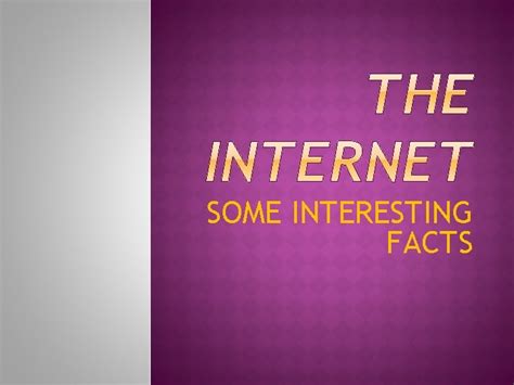 Some Interesting Facts The Internet Or The Net