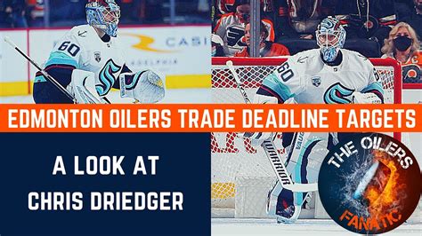 Edmonton Oilers 2022 Trade Deadline Targets Chris Driedger Youtube