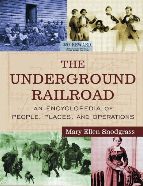 The Underground Railroad An Encyclopedia Of People Places And