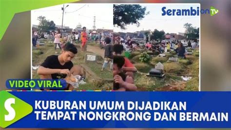 Video Kuburan Umum Dijadikan Tempat Menongkrong Dan Bermain Ini Faktanya