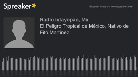 El Peligro Tropical De México Nativo De Fito Martínez Hecho Con