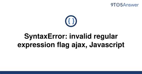 Solved SyntaxError Invalid Regular Expression Flag To Answer 51600