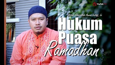 Ceramah Singkat Hukum Puasa Ramadhan Ustadz Khairullah Anwar Luthfi