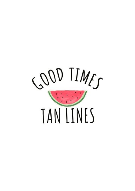 A Watermelon With The Words Good Times Tan Lines Written In Black On It