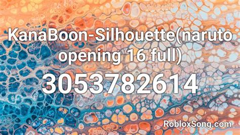 Kanaboon Silhouettenaruto Opening 16 Full Roblox Id