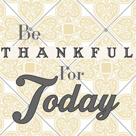 Be Thankful For Today Thanksgiving Printable A Vision To Remember All