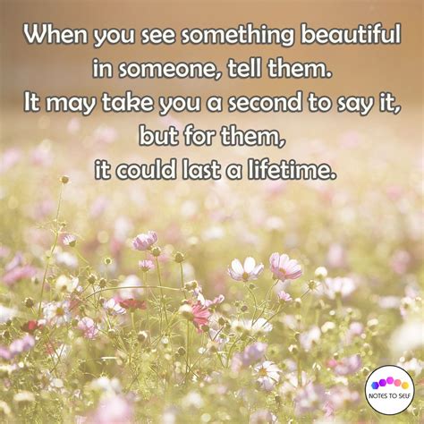 When You See Something Beautiful In Someone Tell Them It May Take You