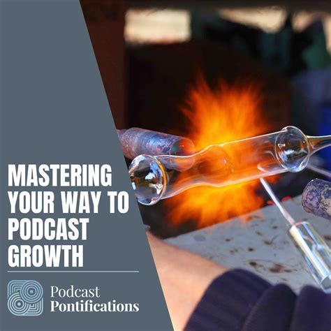 Mastering Your Way To Podcast Growth - Podcast Pontifications