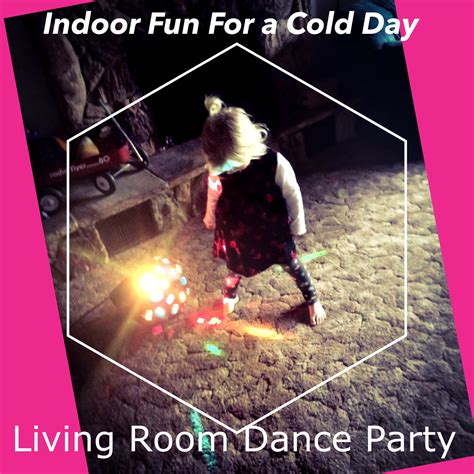 Indoor Fun For A Cold Day Living Room Dance Party Free Usher