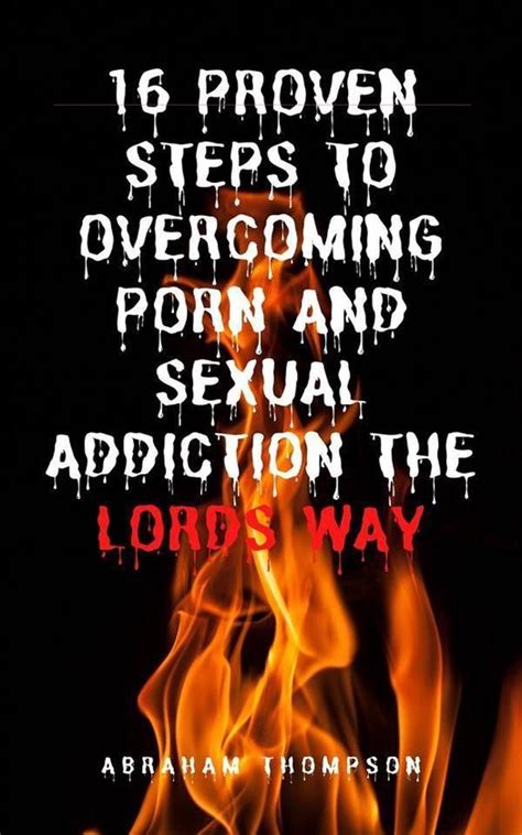 Proven Steps To Overcoming Porn And Sexual Addiction The Lords Way Ebook Abraham Bol