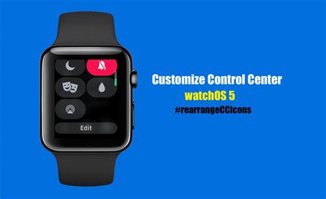 How To Customize Control Center Icons In Watchos 5 Control Center