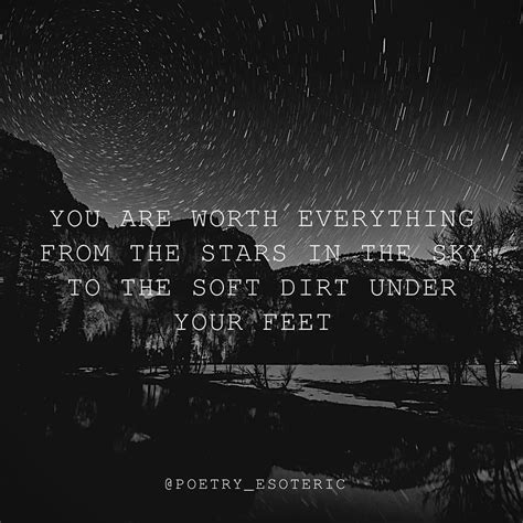 You Are Worth Everything From The Stars In The Sky To The Soft Dirt