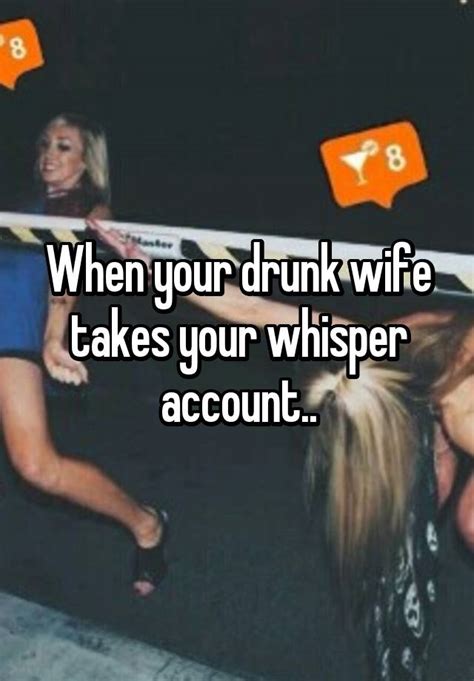 When Your Drunk Wife Takes Your Whisper Account