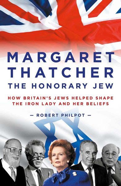 Margaret Thatcher The Honorary Jew How Britains Jews Helped Shape The