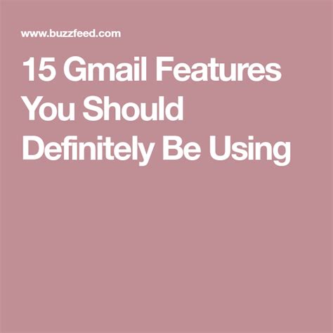 15 Gmail Features You Should Definitely Be Using Definitions Being
