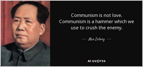 #1545 you not force someone toloveyou allyoucandois be loved the rest is uptothem. Mao Zedong quote: Communism is not love. Communism is a hammer which we...