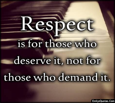 Respect Is For Those Who Deserve It Not For Those Who