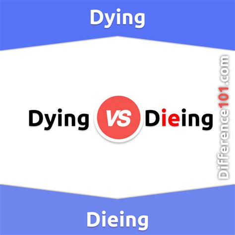 Dying Vs Dieing 3 Key Differences Pros And Cons Similarities
