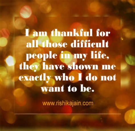 I Am Thankful For All Those Difficult People In My Life Inspirational