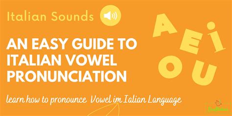 An Easy Guide To Italian Vowel Pronunciation Easitalian Website