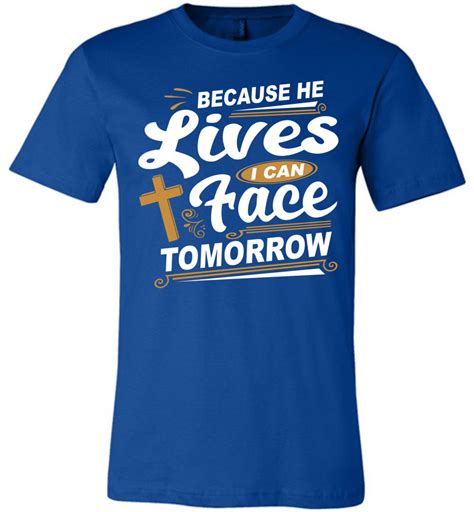 Because He Lives I Can Face Tomorrow Christian Quotes Tees Thats A