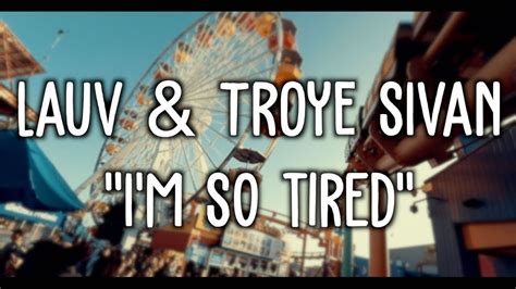 Lyrics is property and copyright to its owner(s) and provided for personal use only. Lauv & Troye Sivan - i'm so tired... (Lyric Video) - YouTube