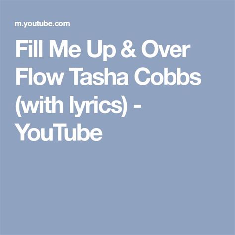 Fill Me Up And Over Flow Tasha Cobbs With Lyrics Youtube Tasha