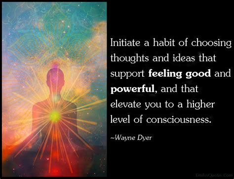 Initiate A Habit Of Choosing Thoughts And Ideas That Support Feeling