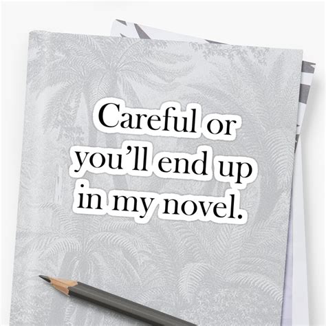 Careful Or Youll End Up In My Novel Sticker By Designfactoryd