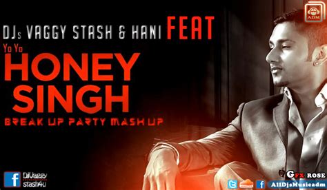 Break Up Party Yo Yo Honey Singh Mashup Djs Vaggy Stash And Hani All Djs Music