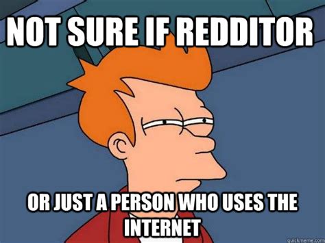 Not Sure If Redditor Or Just A Person Who Uses The Internet Futurama