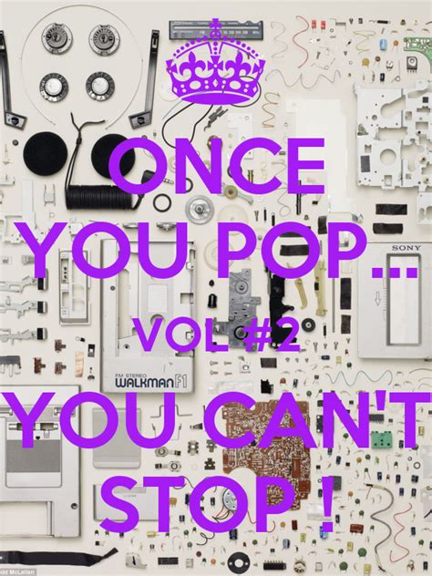 Once You Pop Vol 2 You Cant Stop Poster Maud Keep Calm O Matic