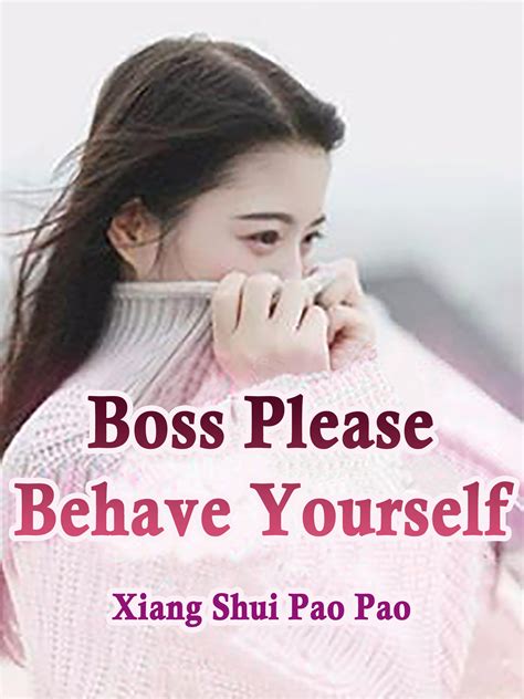 Boss Please Behave Yourself Novel Full Story Book Babelnovel