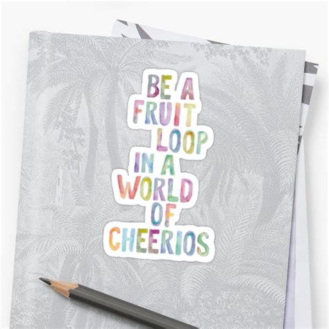 Be A Fruit Loop In A World Of Cheerios Sticker By Annmariestowe Fruit