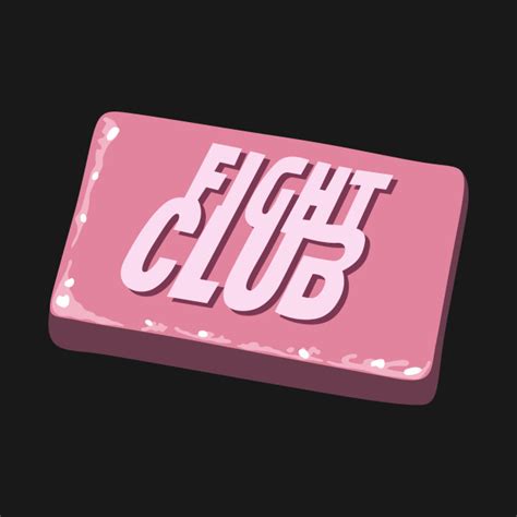 That's a start to changing the words on the soap. Fight Club Soap - Fight Club - T-Shirt | TeePublic