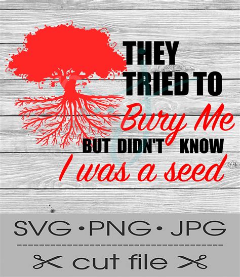 They Tried to Bury Me Digital Cut File SVG PNG JPG - Etsy