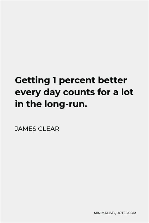 James Clear Quote Getting 1 Percent Better Every Day Counts For A Lot