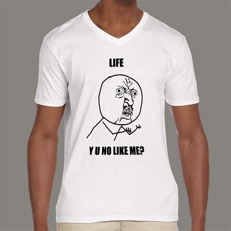 Life Y U No Like Me Mens Meme T Shirt India