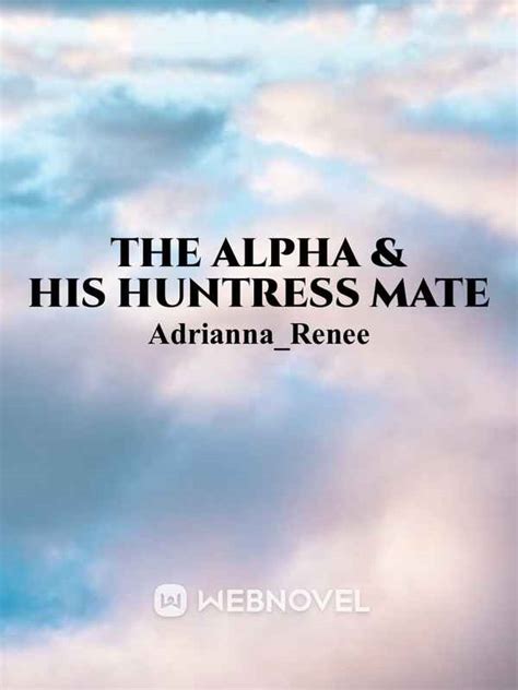 Read The Alpha And His Huntress Mate Adriannarenee Webnovel