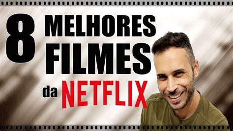 8 Melhores Filmes Da Netflix Youtube