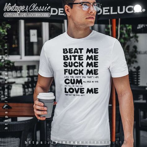 Beat Me Bite Me Suck Me Fuck Me Shirt Vintagenclassic Tee