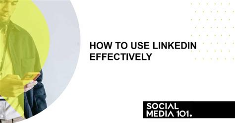 How To Use Linkedin Effectively