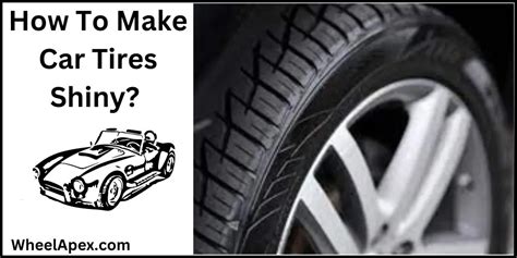 How To Make Car Tires Shiny Best Explained In 10 Stages