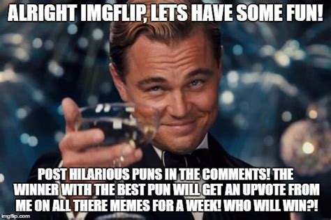 Pun Competition Upvotes On Every Meme For The Winner Imgflip