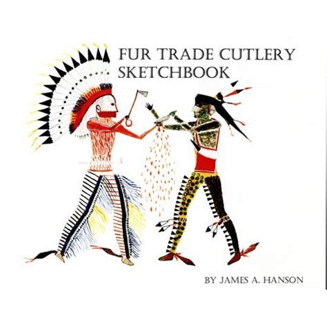 Fur Trade Cutlery Sketch Book By James A Hanson