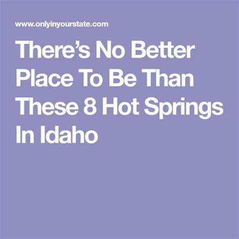 Theres No Better Place To Be Than These 8 Hot Springs In Idaho Ways To