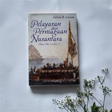 Pelayaran Dan Perniagaan Nusantara Abad Ke 16 Dan 17 Karya Adrian B