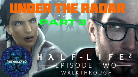 Half Life 2 Episode Two Walkthrough Under The Radar Part 3 Youtube