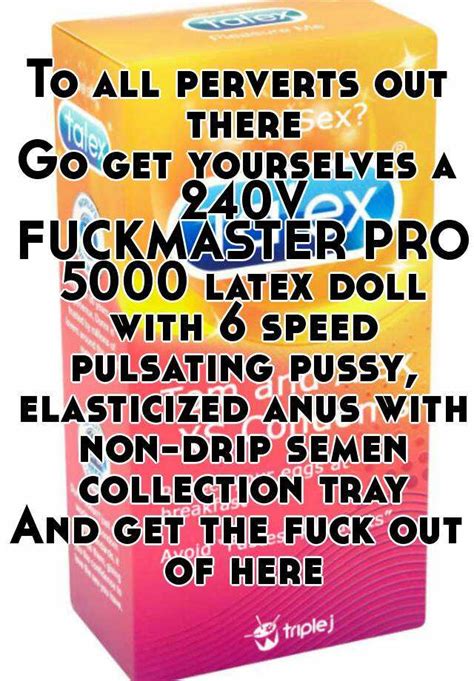 To All Perverts Out There Go Get Yourselves A 240v Fuckmaster Pro 5000 Latex Doll With 6 Speed