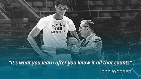 Its What You Learn After You Know It All That Counts John Wooden